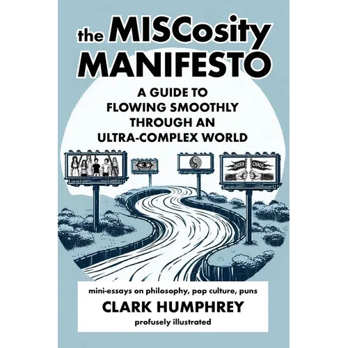 The MISCosity Manifesto: A Guide to Flowing Smoothly Through an Ultra-Complex World - Paperback