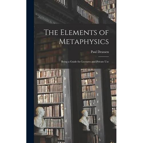 The Elements of Metaphysics: Being a Guide for Lectures and Private Use - Hardcover