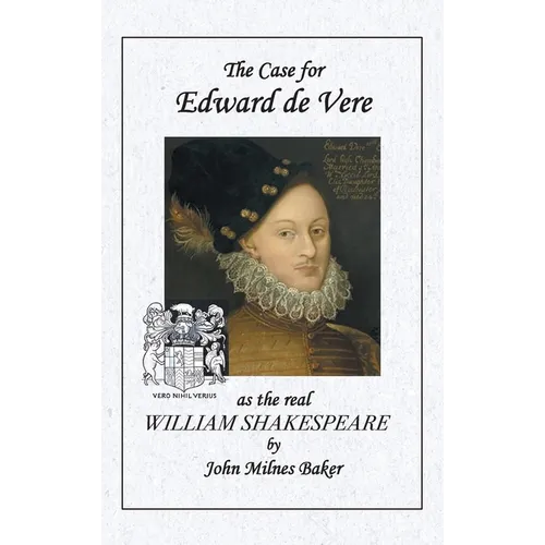 The Case for Edward de Vere As the Real William Shakespeare - Hardcover