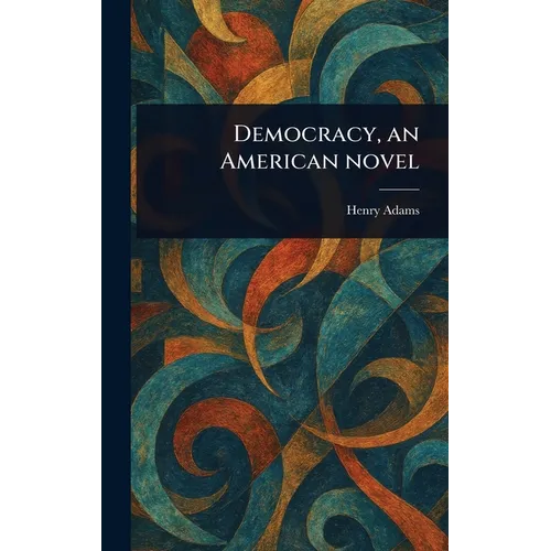 Democracy, an American Novel - Hardcover