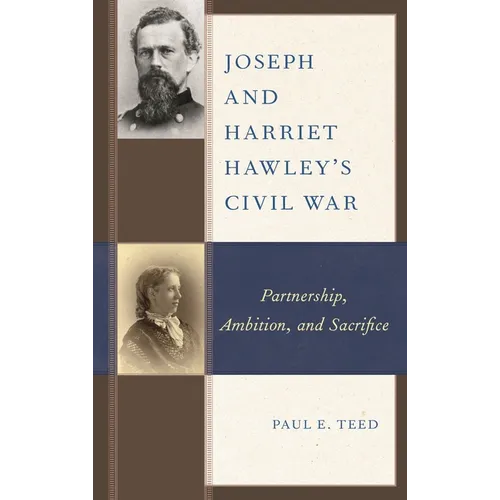 Joseph and Harriet Hawley's Civil War: Partnership, Ambition, and Sacrifice - Hardcover