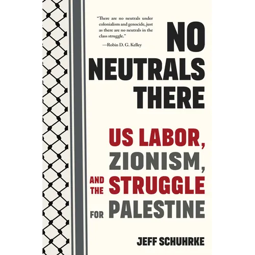 No Neutrals There: Us Labor, Zionism, and the Struggle for Palestine - Paperback
