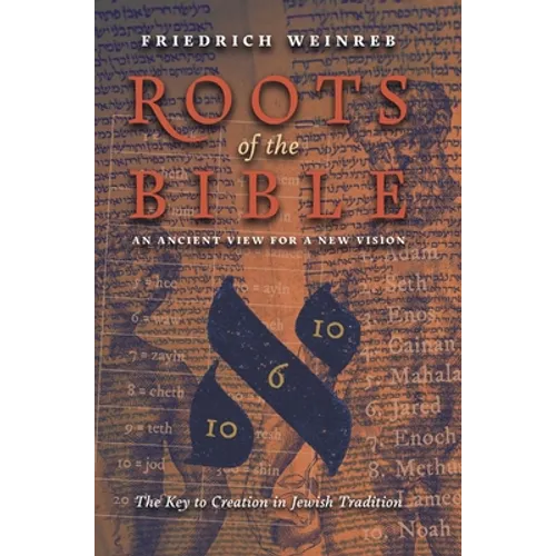 Roots of the Bible: An Ancient View For a New Vision (The Key to Creation in Jewish Tradition) - Hardcover