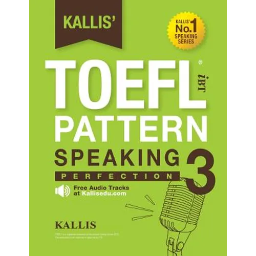 Kallis' TOEFL IBT Pattern Speaking 3: Perfection (College Test Prep 2016 + Study Guide Book + Practice Test + Skill Building - TOEFL IBT 2016): TOEFL - Paperback