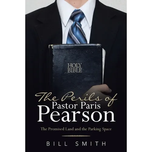 The Perils of Pastor Paris Pearson: The Promised Land and the Parking Space - Paperback