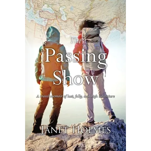 The Passing Show: A travel memoir of lust, folly and high adventure - Paperback