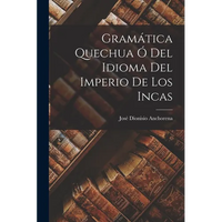 Gramática Quechua Ó Del Idioma Del Imperio De Los Incas