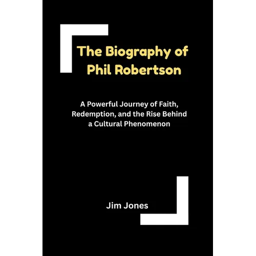 The Biography of Phil Robertson - Paperback
