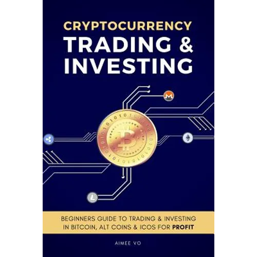 Cryptocurrency Trading & Investing: Beginners Guide To Trading & Investing In Bitcoin, Alt Coins & ICOs For Profit - Paperback