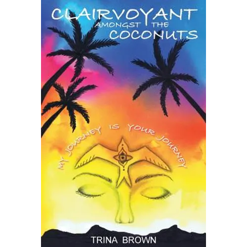 Clairvoyant Amongst the Coconuts: Your Journey is My Journey - Paperback