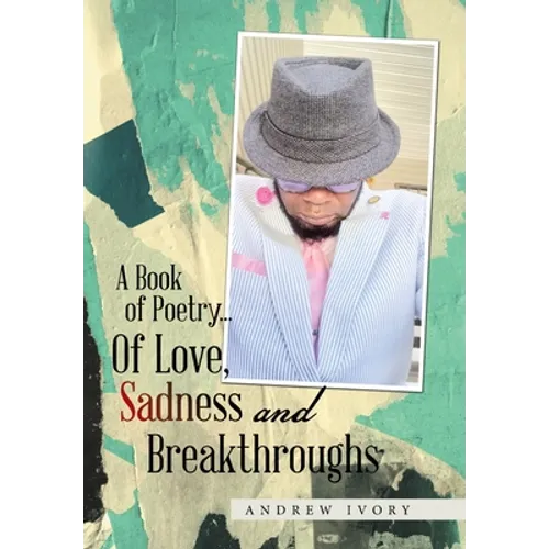 A Book of Poetry... of Love, Sadness and Breakthroughs - Hardcover