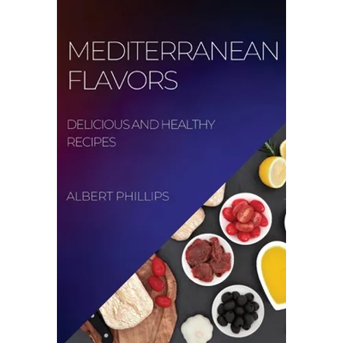 Mediterranean Flavors: Delicious and Healthy Recipes - Paperback