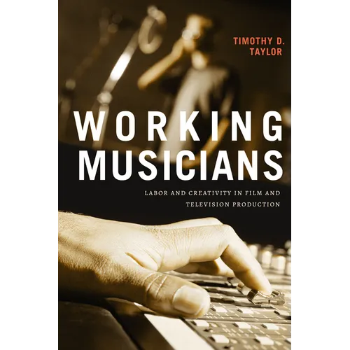 Working Musicians: Labor and Creativity in Film and Television Production - Hardcover