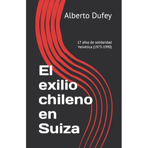 El exilio chileno en Suiza: 17 años de solidaridad helvética - Paperback