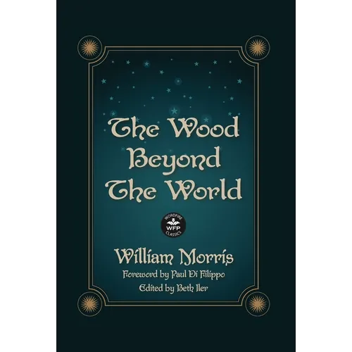 The Wood Beyond the World: Annotated Version with Foreword by Paul Di Filippo - Hardcover