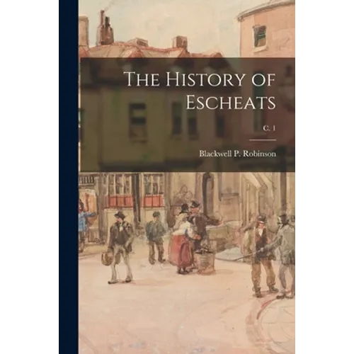 The History of Escheats; c. 1 - Paperback
