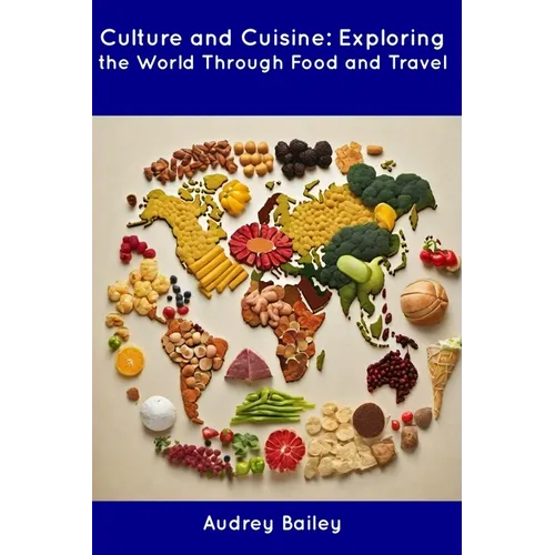 Culture and Cuisine: Exploring the World Through Food and Travel