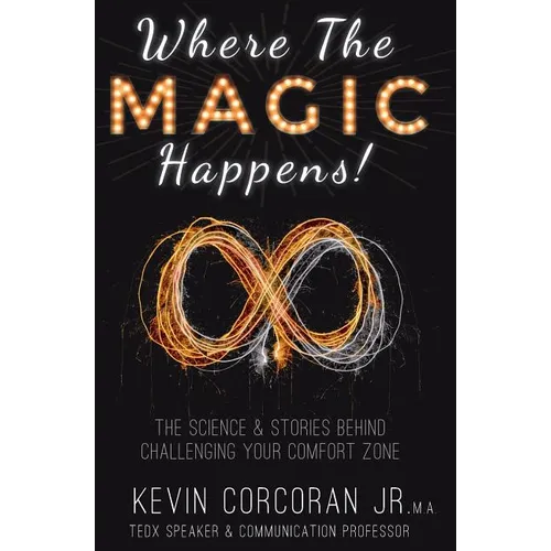 Where the Magic Happens!: The Science & Stories Behind Challenging Your Comfort Zone - Paperback