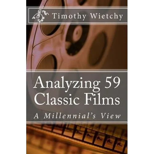 Analyzing 59 Classic Films: A Millennial's View - Paperback