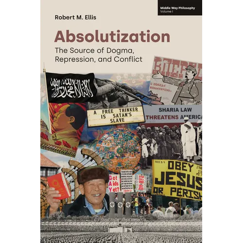 Absolutization: The Source of Dogma, Repression, and Conflict - Paperback