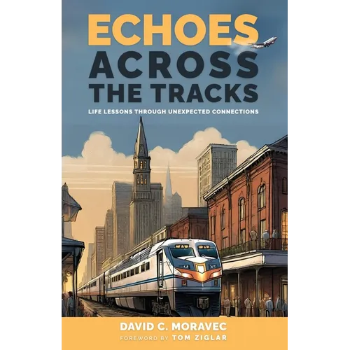 Echoes Across the Tracks: Life Lessons Through Unexpected Connections - Paperback