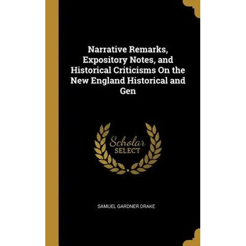 Narrative Remarks, Expository Notes, and Historical Criticisms On the New England Historical and Gen - Hardcover