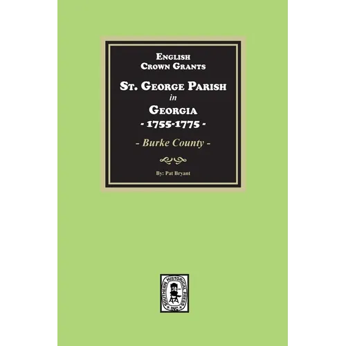 English Crown Grants, St. George Parish in Georgia, 1755-1775 - Paperback