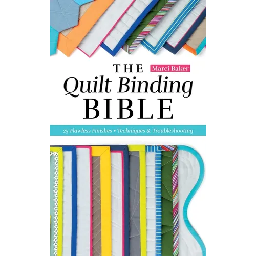 The Quilt Binding Bible: 25 Flawless Finishes; Techniques & Troubleshooting - Paperback