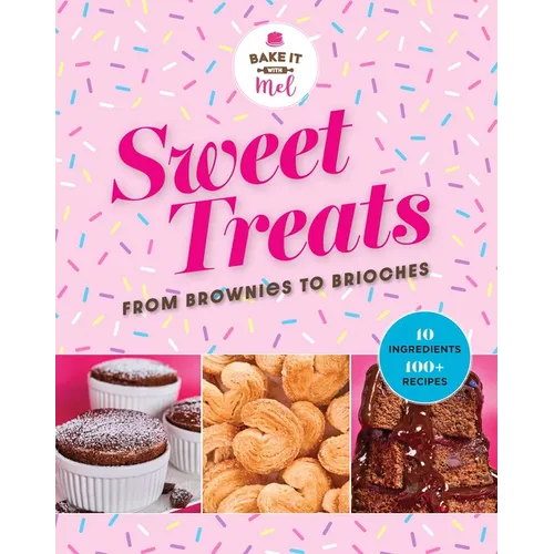 Sweet Treats from Brownies to Brioche: 10 Ingredients, 100 Recipes - Hardcover