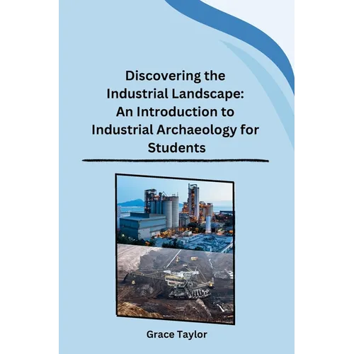 Discovering the Industrial Landscape: An Introduction to Industrial Archaeology for Students - Paperback