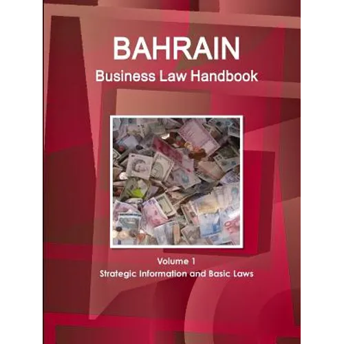 Bahrain Business Law Handbook Volume 1 Strategic Information and Basic Laws - Paperback