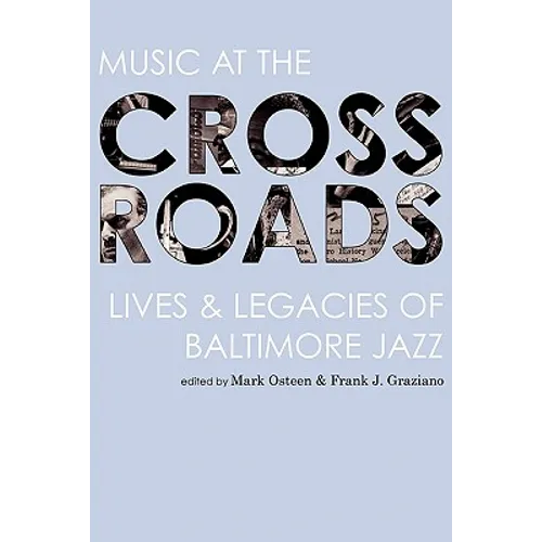 Music at the Crossroads: Lives & Legacies of Baltimore Jazz - Hardcover