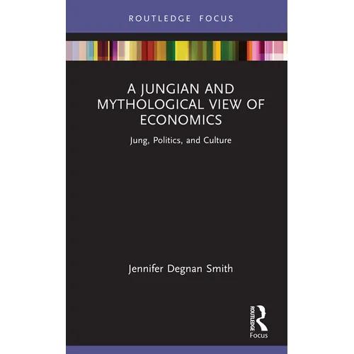 A Jungian and Mythological View of Economics: Jung, Politics and Culture