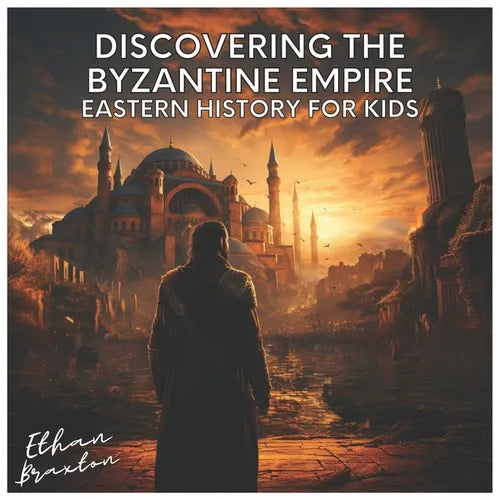 Discovering the Byzantine Empire: Eastern History for Kids - Paperback