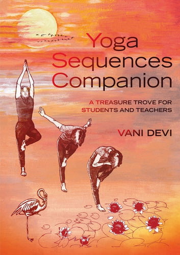 Yoga Sequences Companion: A Treasure Trove for Students and Teachers - Paperback