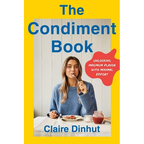 The Condiment Book: Unlocking Maximum Flavor with Minimal Effort - Hardcover