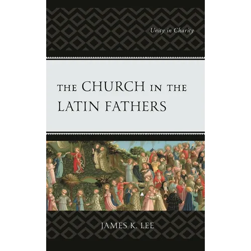 The Church in the Latin Fathers: Unity in Charity - Hardcover