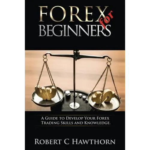 Forex for Beginners: A Guide to Develop Your Forex Trading Skills and Knowledge - Paperback