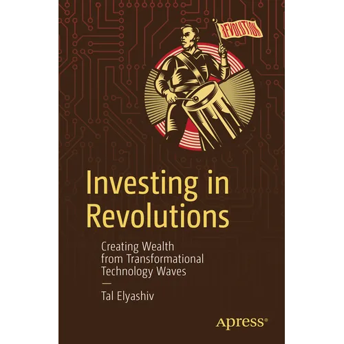 Investing in Revolutions: Creating Wealth from Transformational Technology Waves - Paperback
