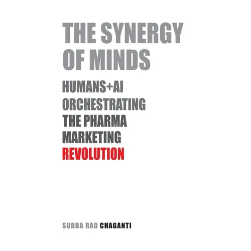 The Synergy of Minds: Human+AI Orchestrating the Pharma Marketing Revolution - Paperback
