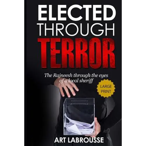 Elected Through Terror: The Rajneesh through the eyes of a local sheriff - Paperback