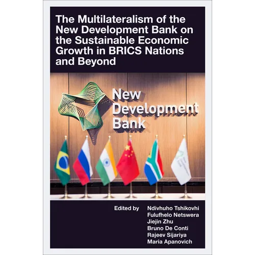 The Multilateralism of the New Development Bank on the Sustainable Economic Growth in Brics Nations and Beyond - Hardcover