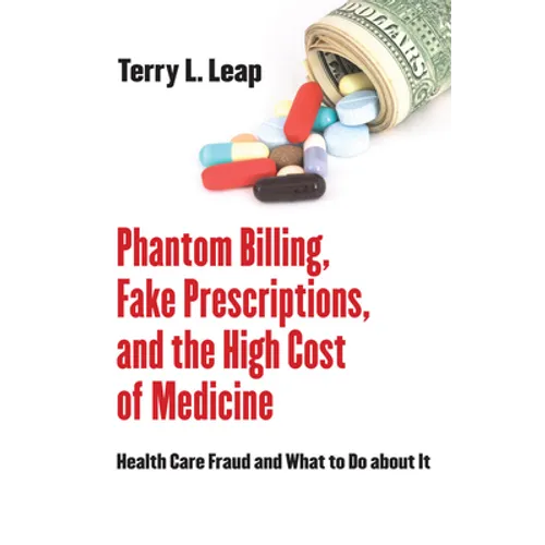 Phantom Billing, Fake Prescriptions, and the High Cost of Medicine - Hardcover
