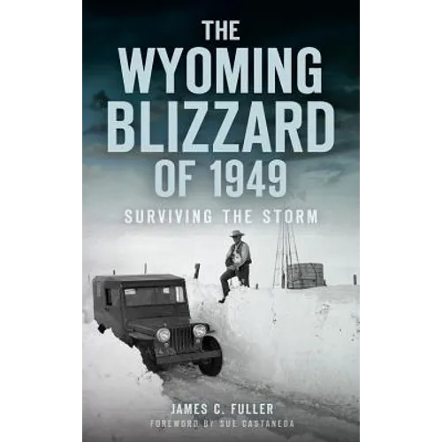 The Wyoming Blizzard of 1949: Surviving the Storm - Hardcover