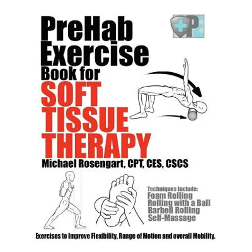PreHab Exercise Book for Soft Tissue Therapy: Exercises to Improve Flexibility, Range of Motion and overall Mobility. - Paperback