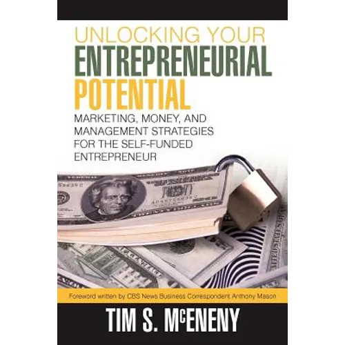 Unlocking Your Entrepreneurial Potential: Marketing, Money, and Management Strategies for the Self-Funded Entrepreneur - Paperback