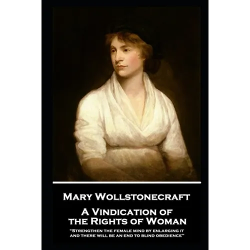 Mary Wollstonecraft - A Vindication of the Rights of Woman: 