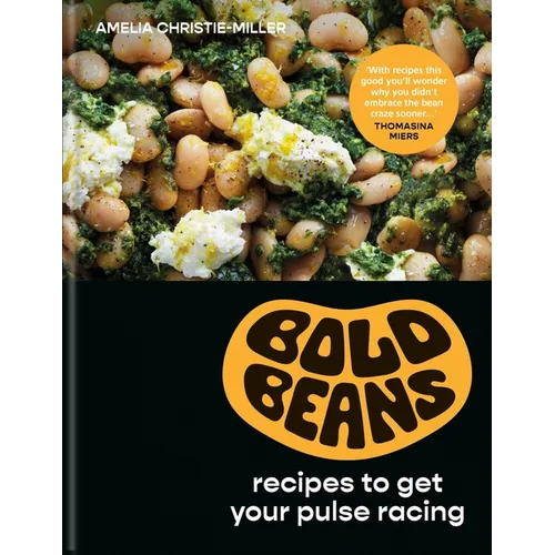 Bold Beans: Recipes to Get Your Pulse Racing