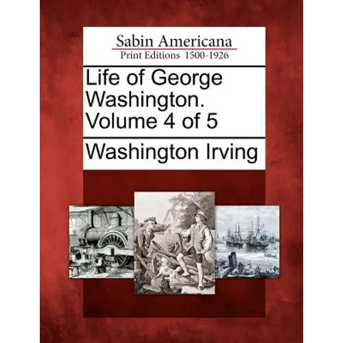Life of George Washington. Volume 4 of 5 - Paperback