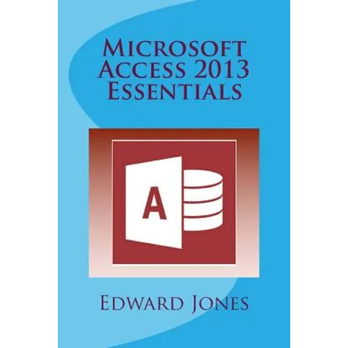 Microsoft Access 2013 Essentials - Paperback